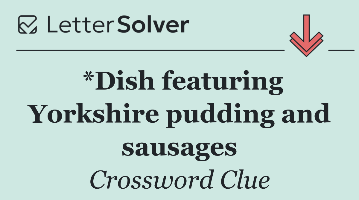 *Dish featuring Yorkshire pudding and sausages