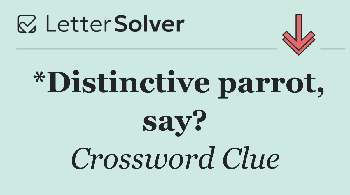 *Distinctive parrot, say?