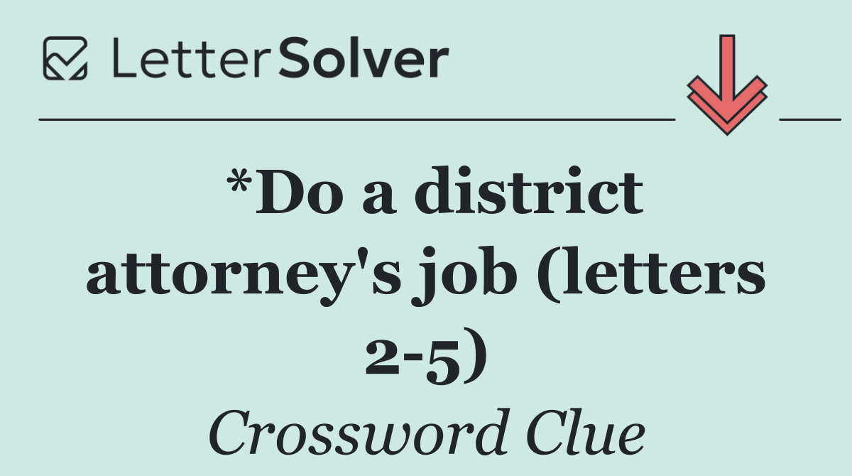 *Do a district attorney's job (letters 2 5)
