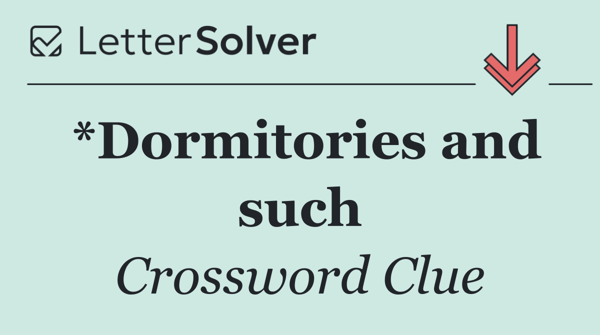 *Dormitories and such