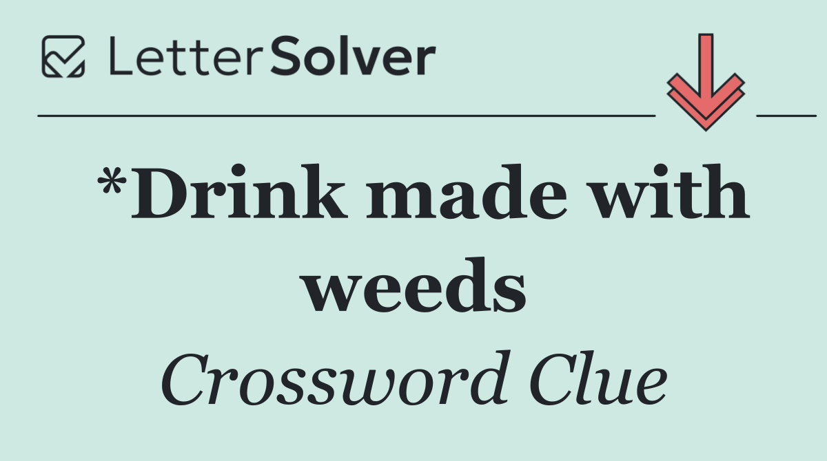 *Drink made with weeds