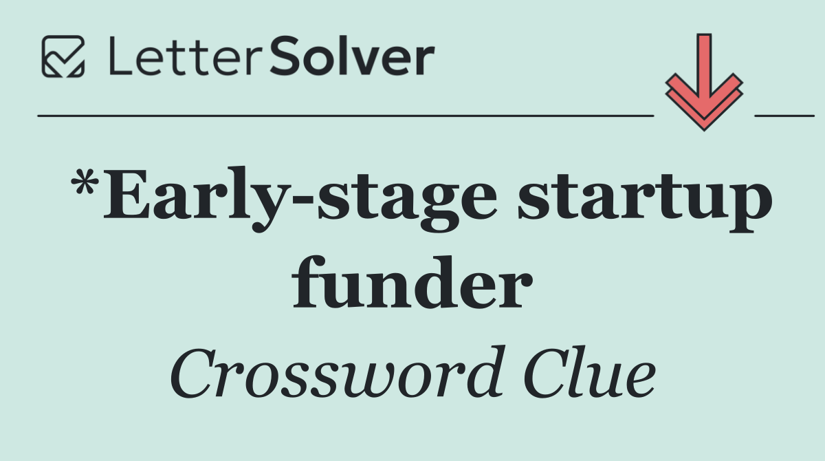 *Early stage startup funder