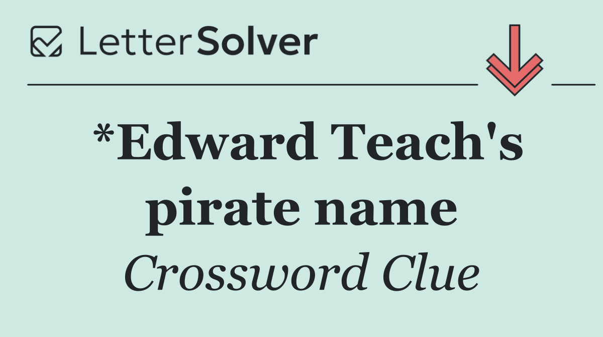 *Edward Teach's pirate name