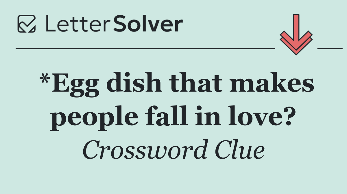 *Egg dish that makes people fall in love?