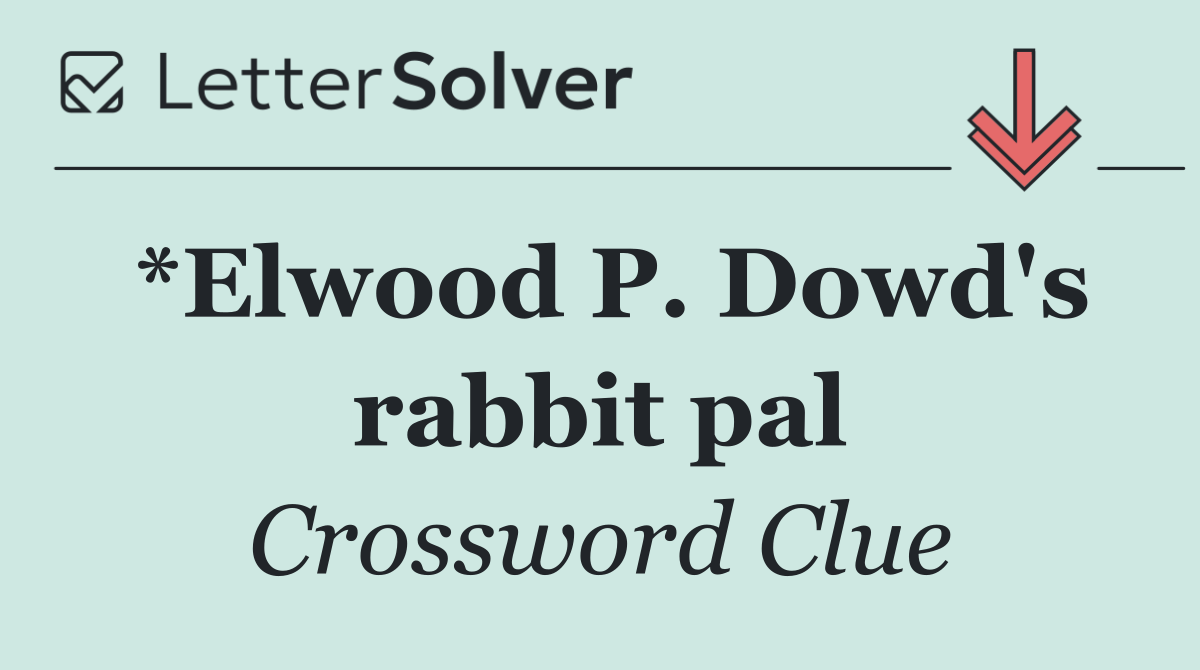*Elwood P. Dowd's rabbit pal