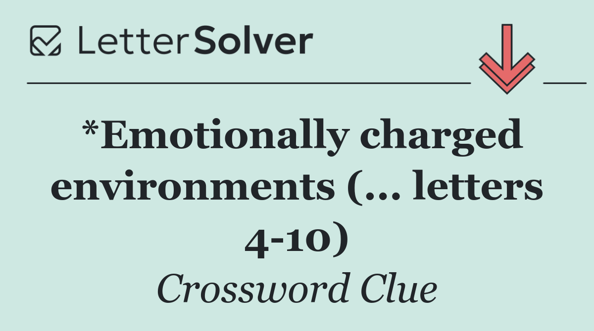 *Emotionally charged environments (... letters 4 10)