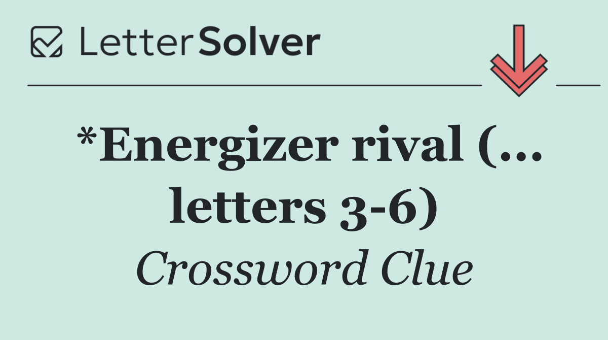 *Energizer rival (... letters 3 6)