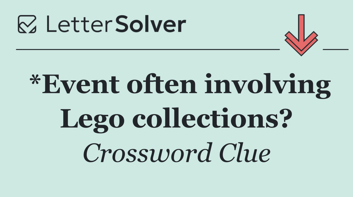 *Event often involving Lego collections?
