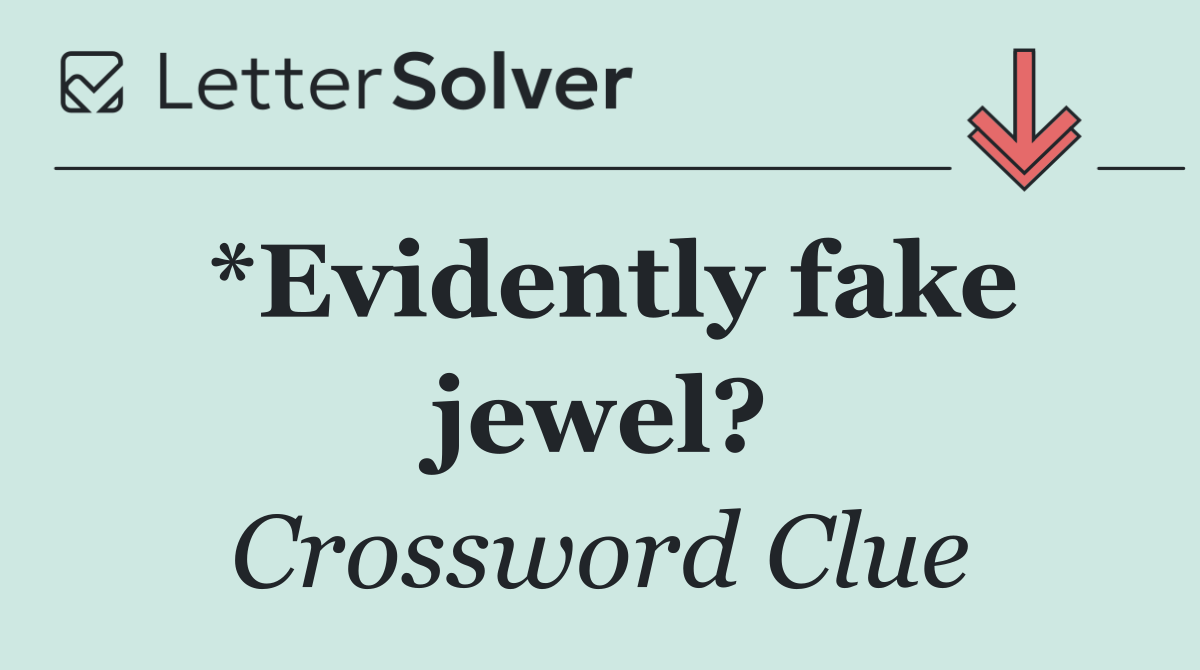 *Evidently fake jewel?