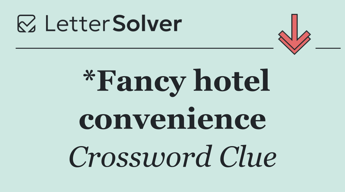 *Fancy hotel convenience