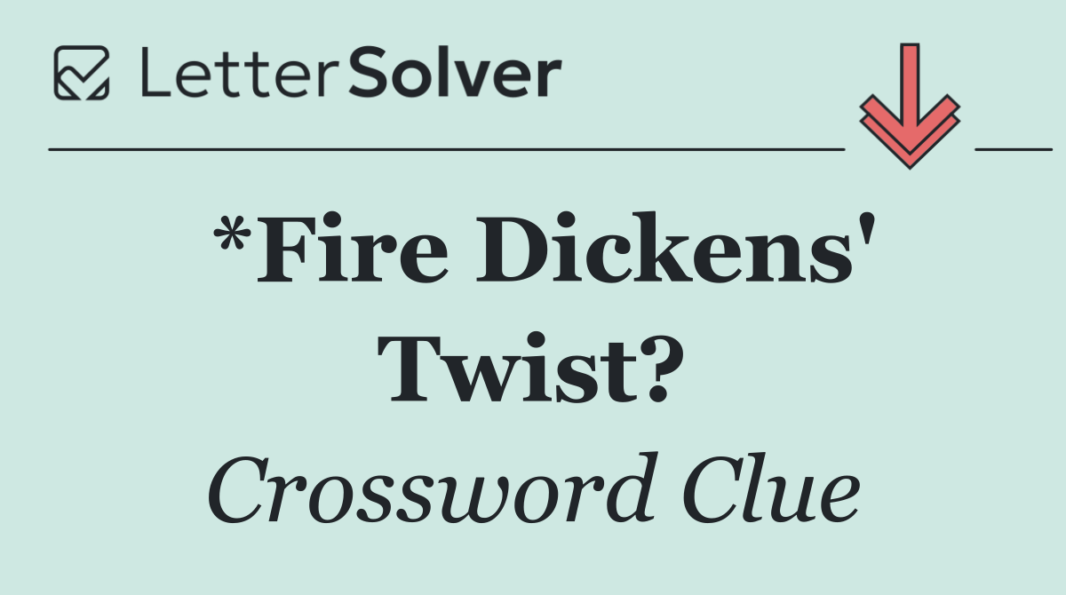 *Fire Dickens' Twist?