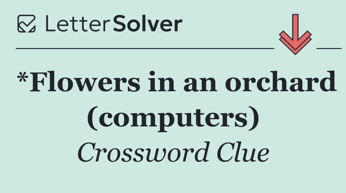 *Flowers in an orchard (computers)