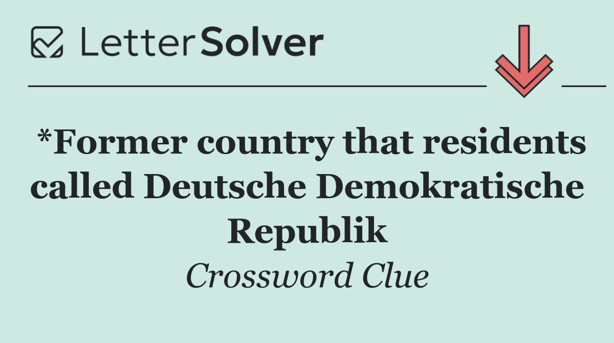 *Former country that residents called Deutsche Demokratische Republik