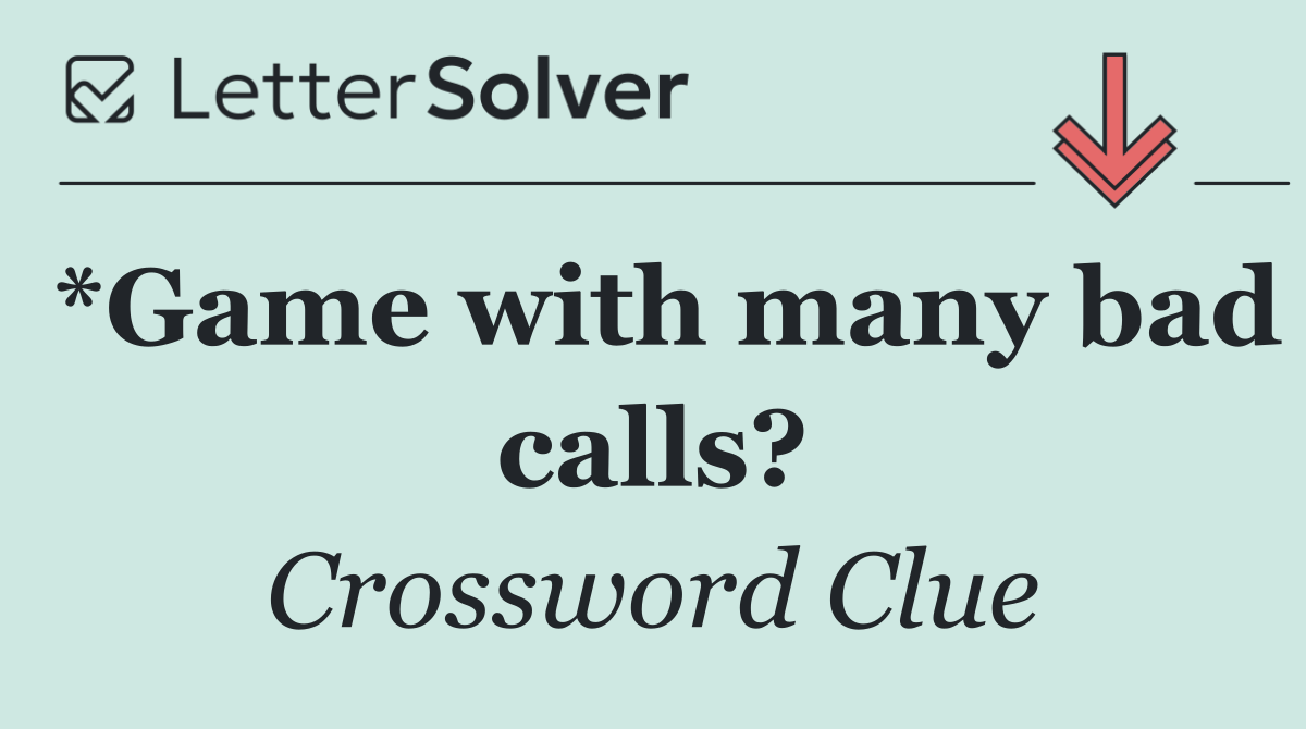 *Game with many bad calls?