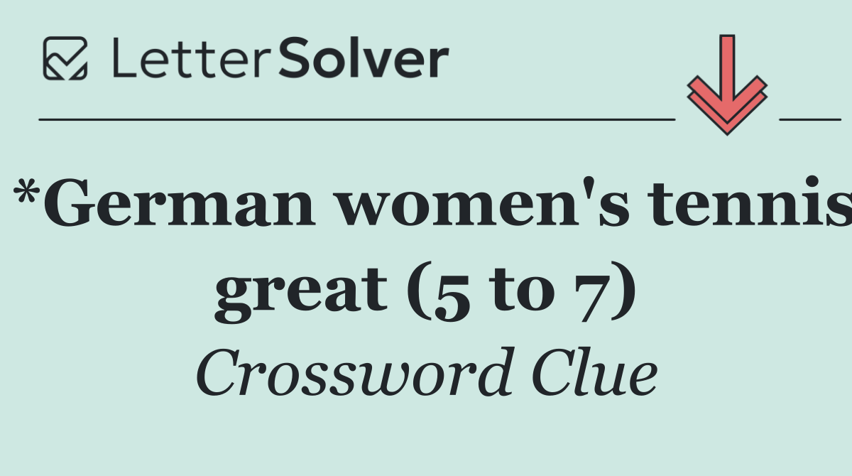 *German women's tennis great (5 to 7)