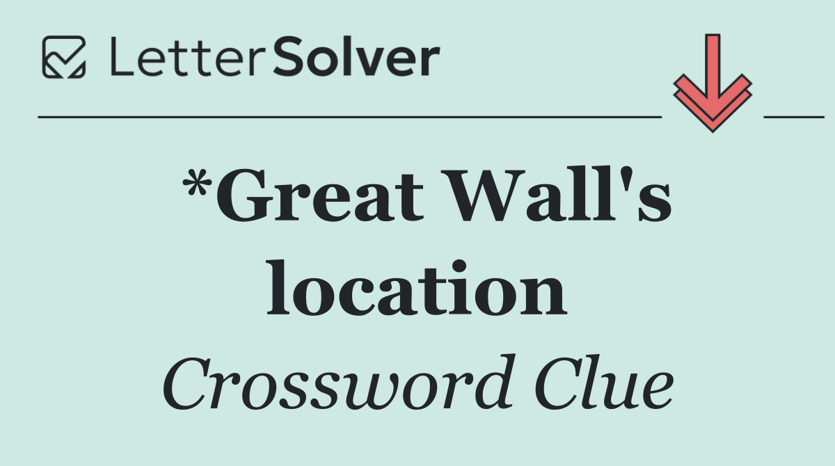 *Great Wall's location