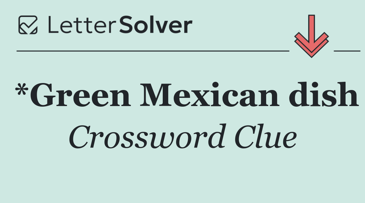 *Green Mexican dish