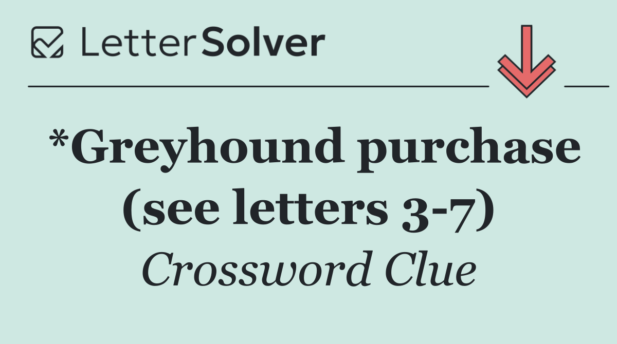 *Greyhound purchase (see letters 3 7)