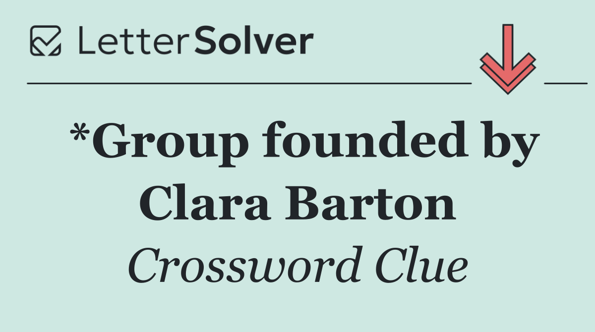 *Group founded by Clara Barton