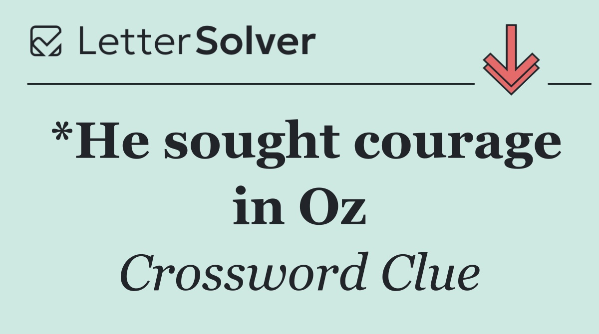 *He sought courage in Oz