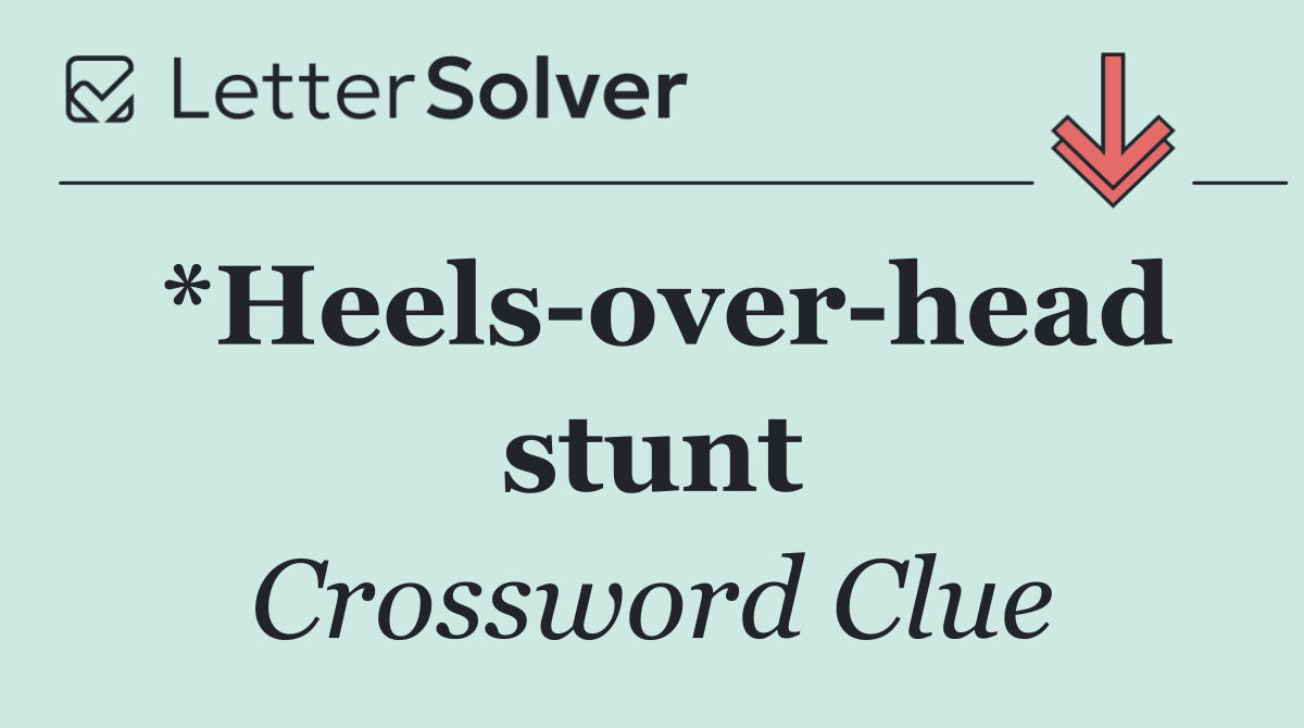 *Heels over head stunt