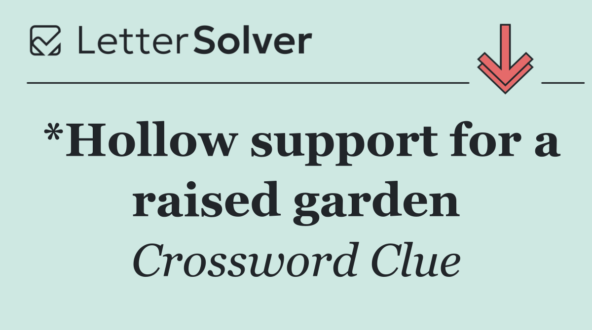 *Hollow support for a raised garden