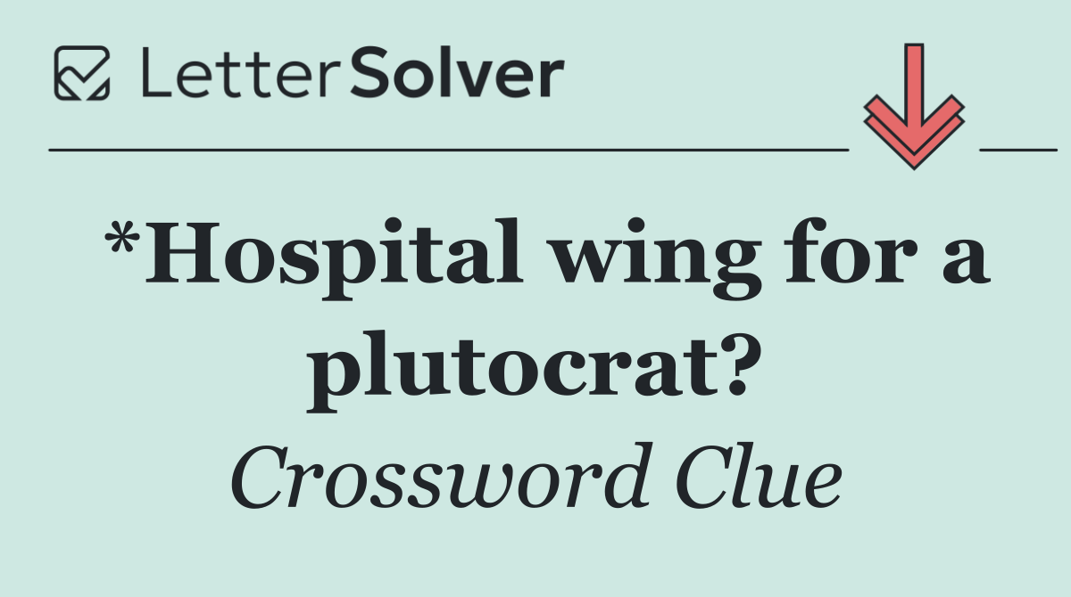 *Hospital wing for a plutocrat?