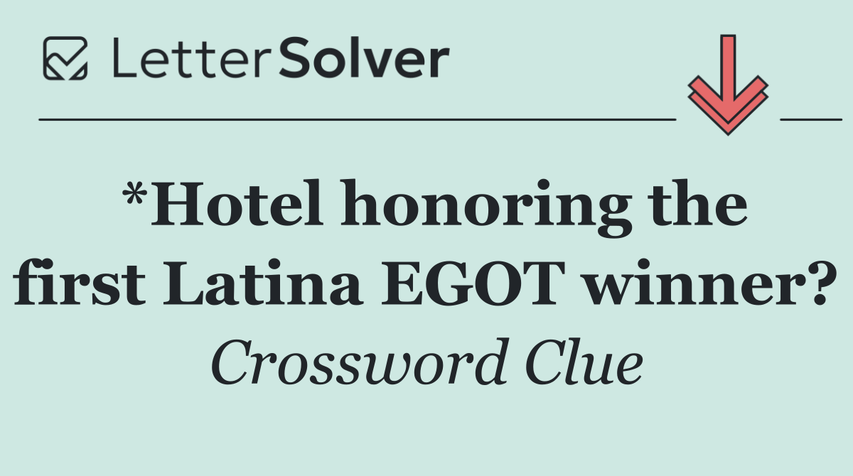 *Hotel honoring the first Latina EGOT winner?