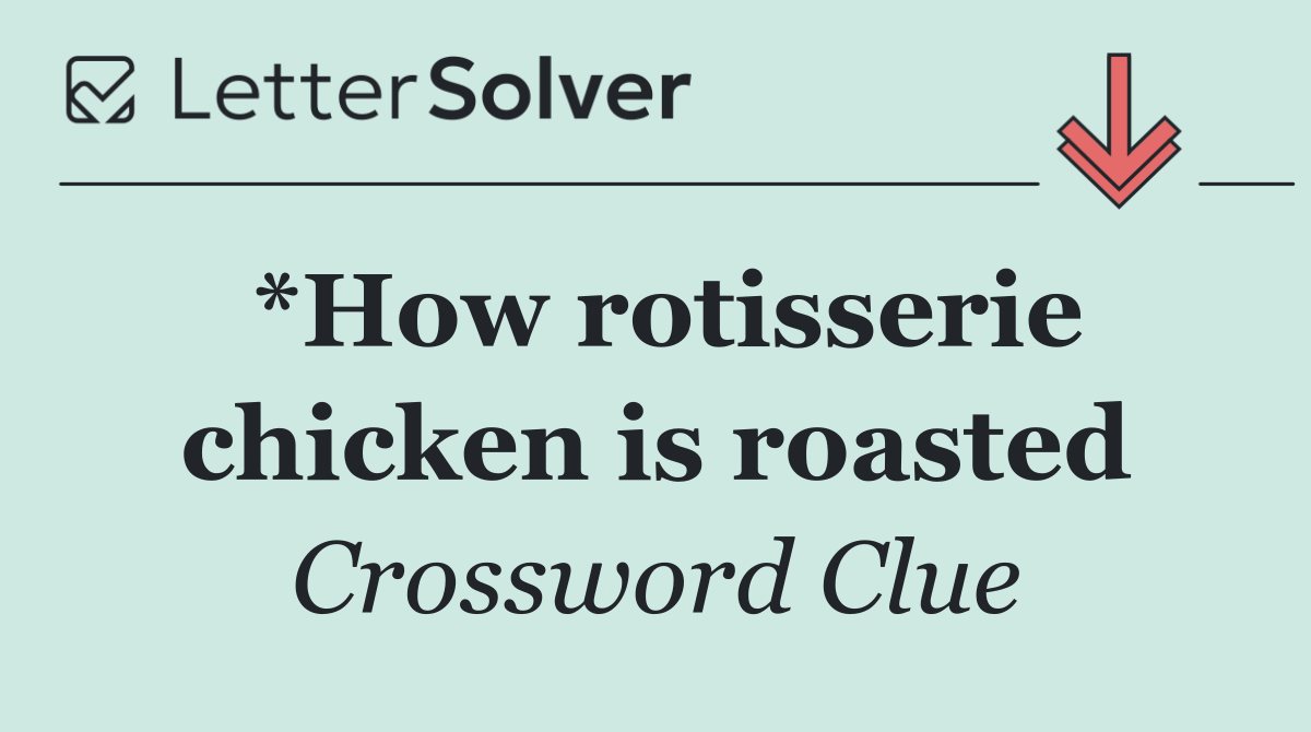*How rotisserie chicken is roasted