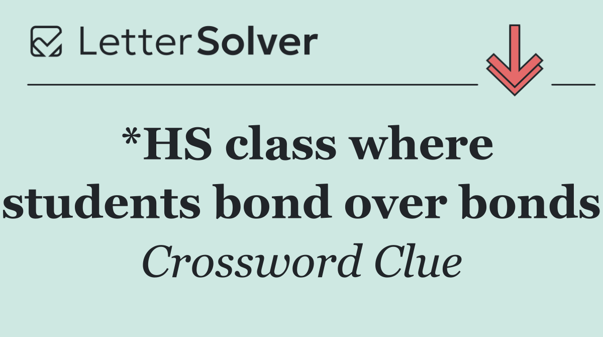 *HS class where students bond over bonds