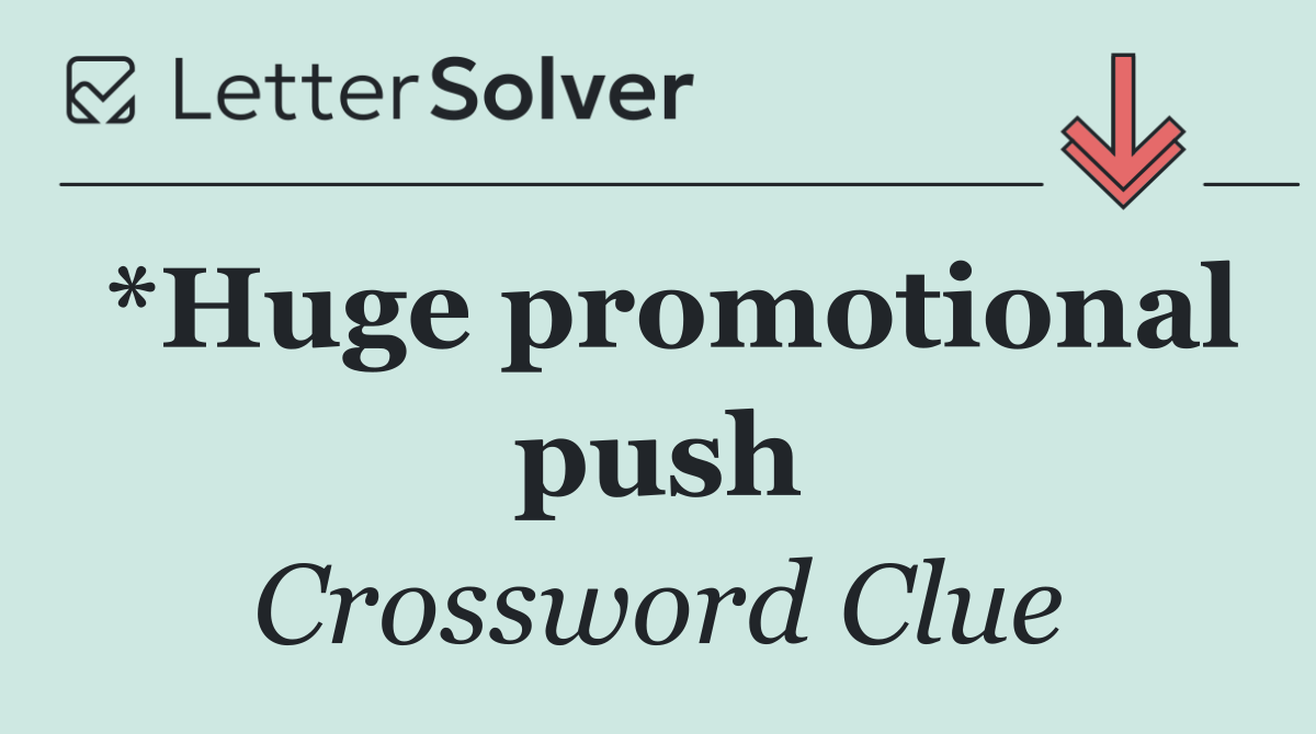 *Huge promotional push