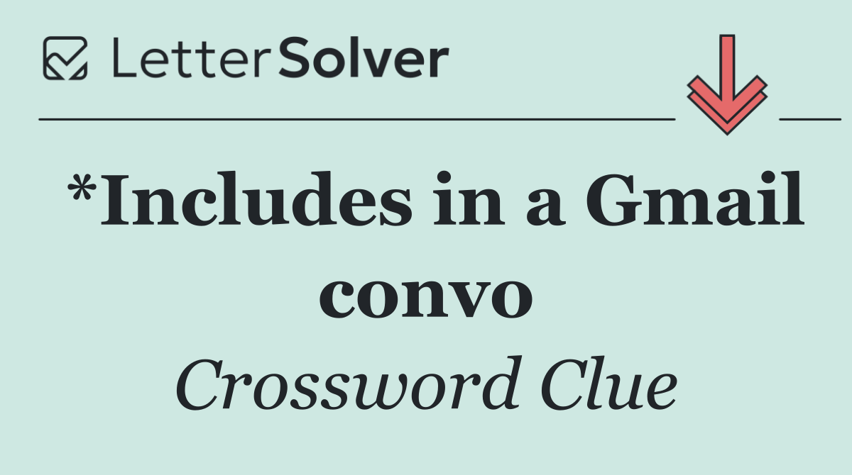 *Includes in a Gmail convo