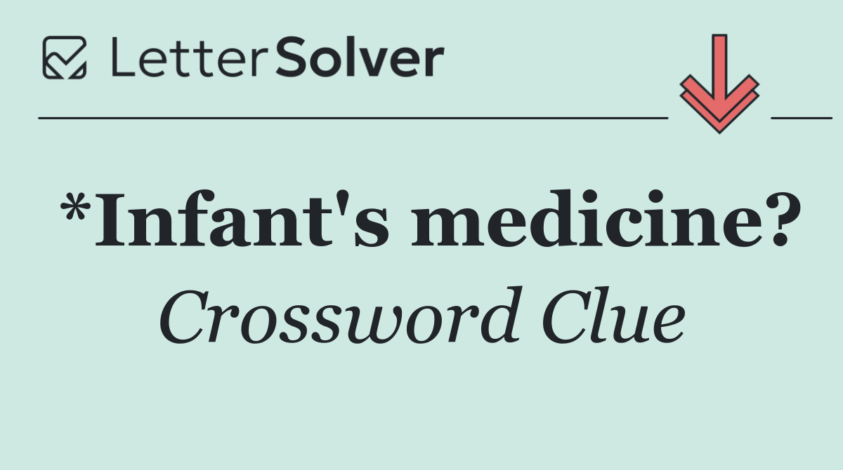 *Infant's medicine?