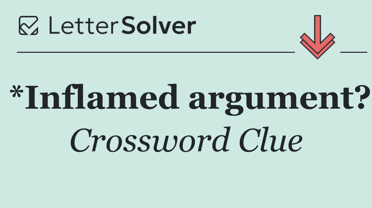 *Inflamed argument?