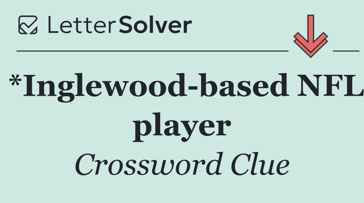 *Inglewood based NFL player