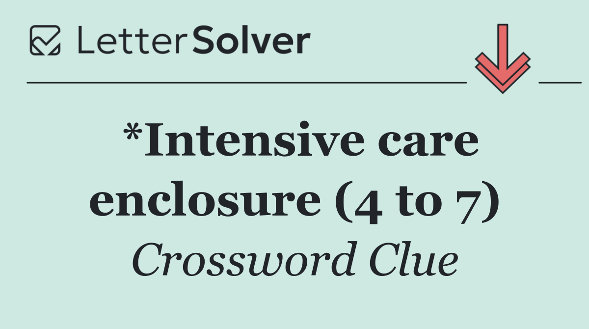 *Intensive care enclosure (4 to 7)