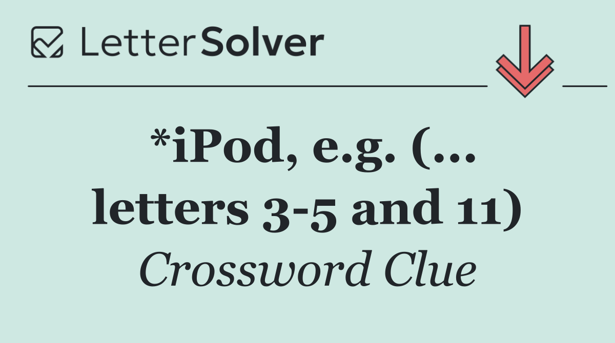 *iPod, e.g. (... letters 3 5 and 11)