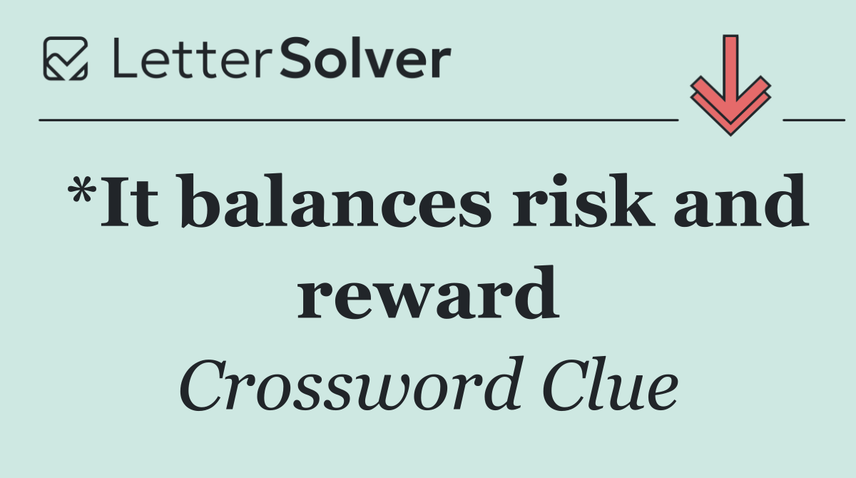 *It balances risk and reward