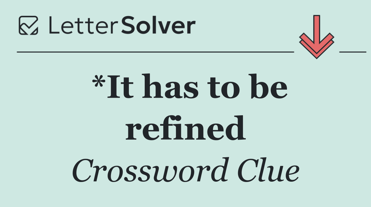*It has to be refined