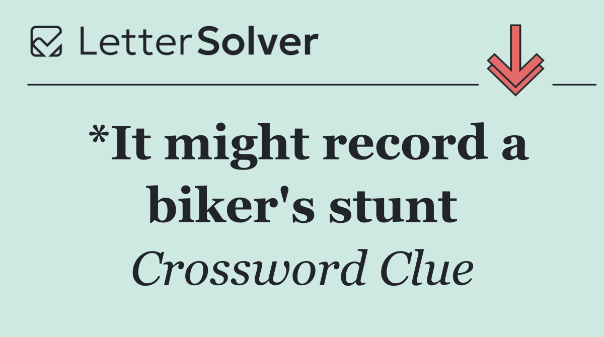*It might record a biker's stunt