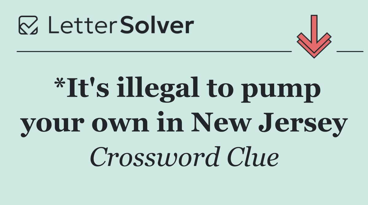 *It's illegal to pump your own in New Jersey
