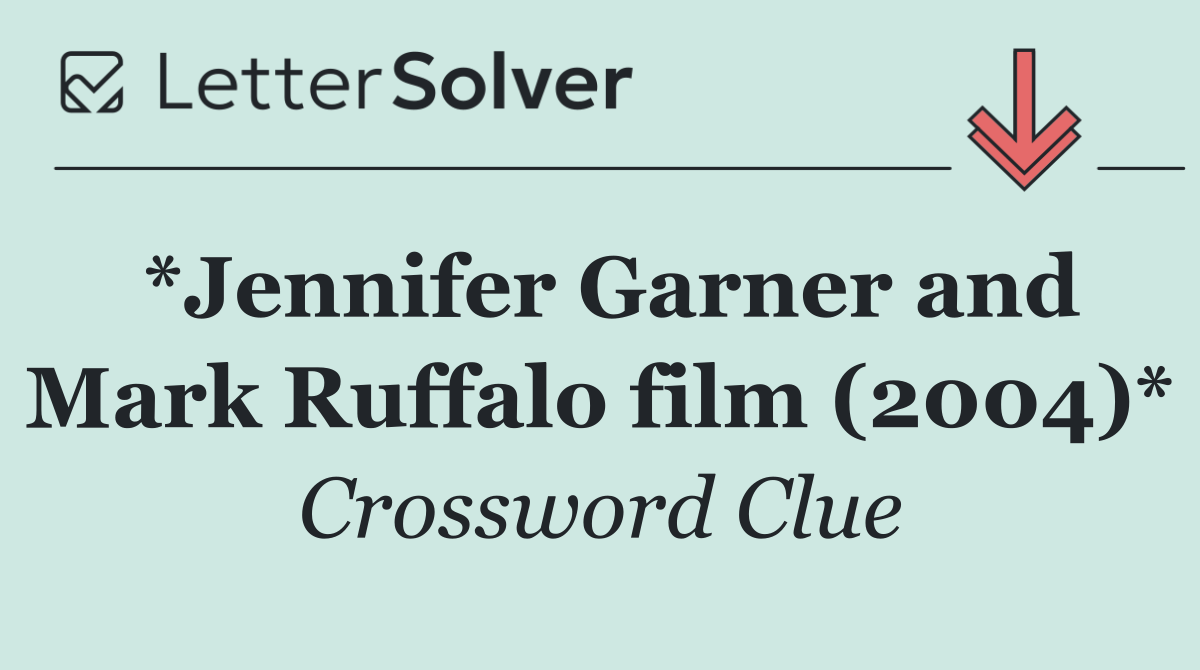 *Jennifer Garner and Mark Ruffalo film (2004)*