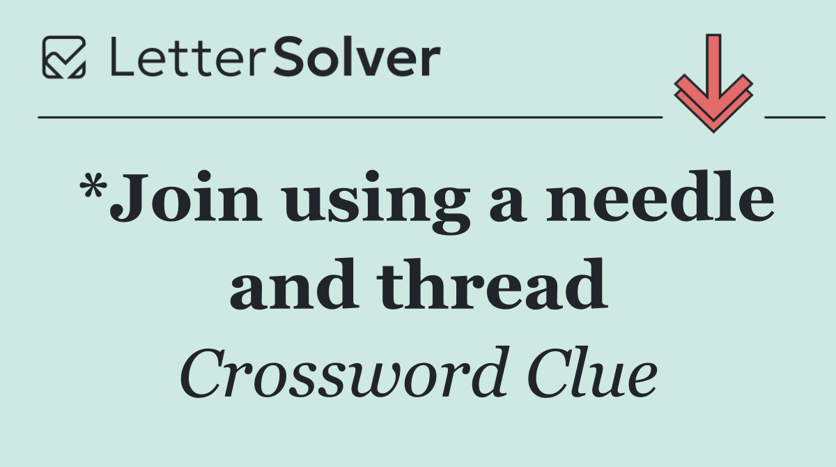 *Join using a needle and thread