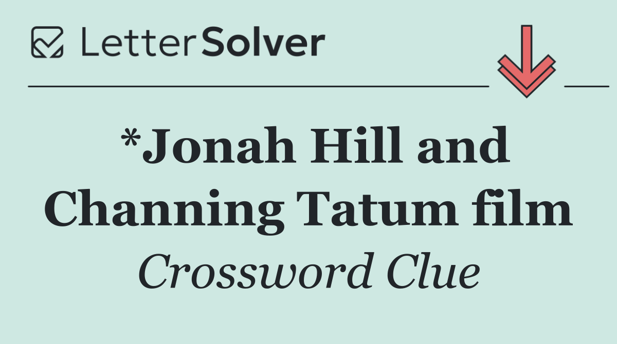 *Jonah Hill and Channing Tatum film