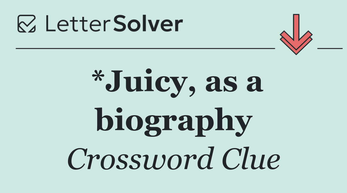 *Juicy, as a biography