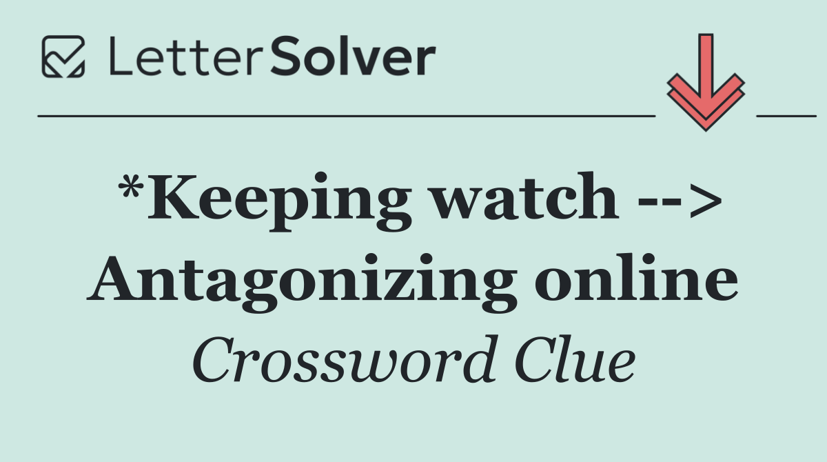 *Keeping watch   > Antagonizing online
