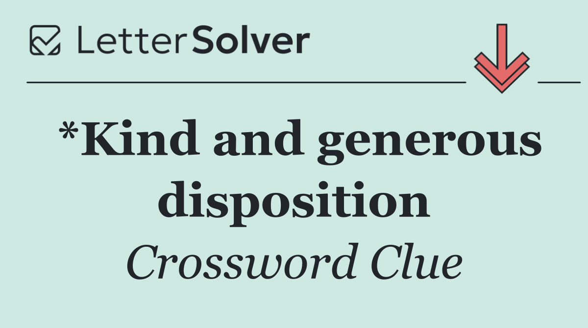 *Kind and generous disposition