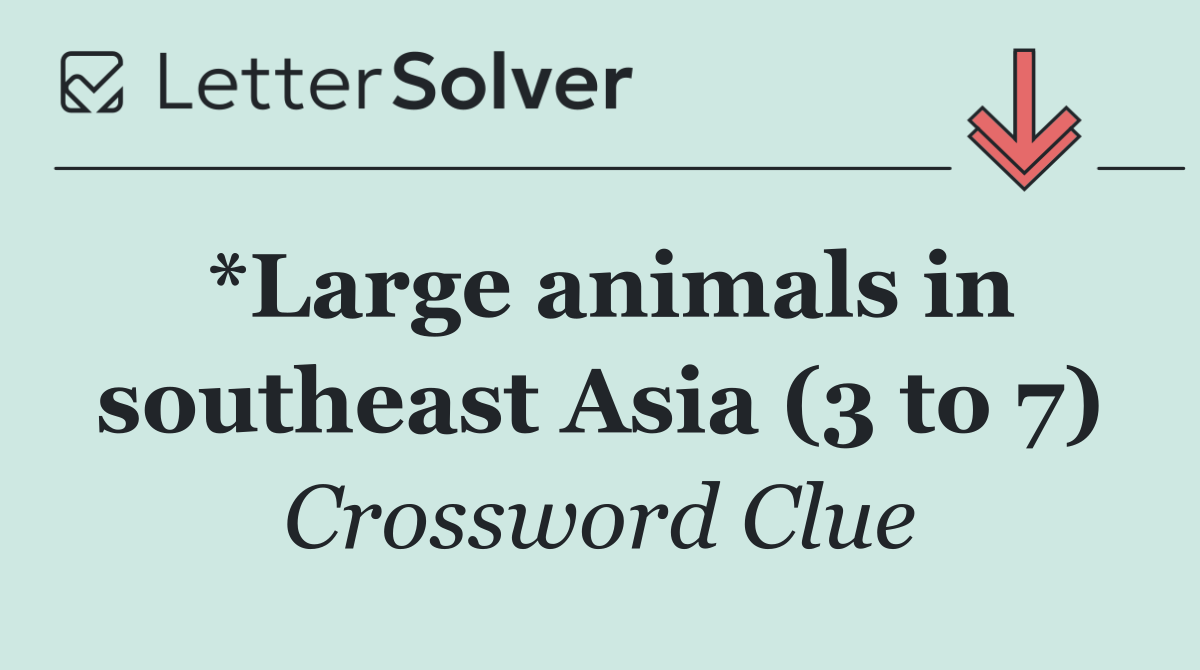 *Large animals in southeast Asia (3 to 7)