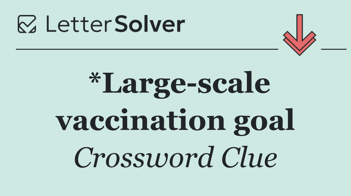 *Large scale vaccination goal