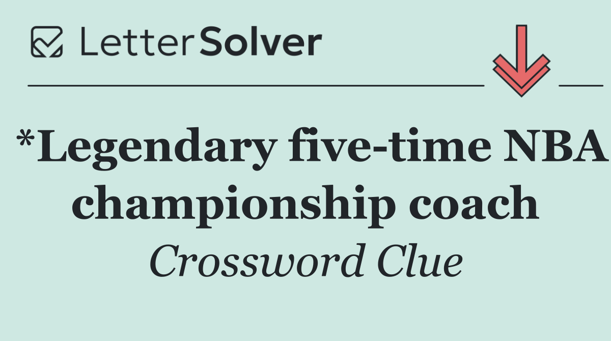 *Legendary five time NBA championship coach